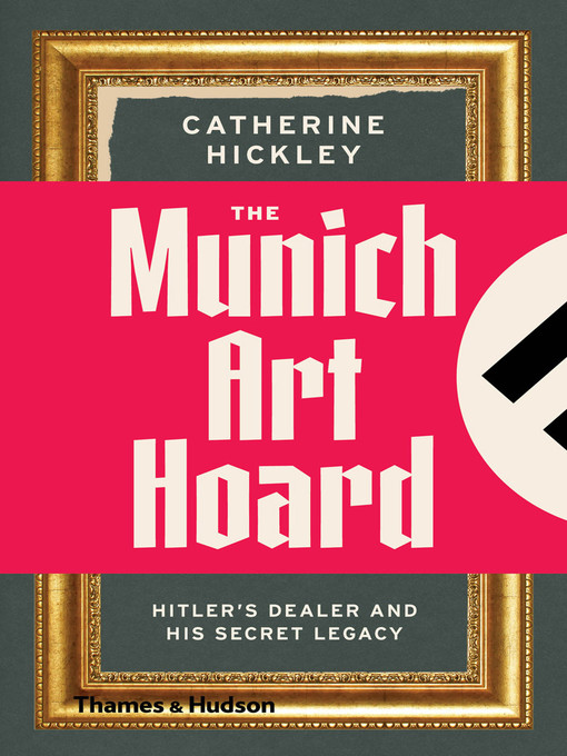 Title details for The Munich Art Hoard by Catherine Hickley - Available
